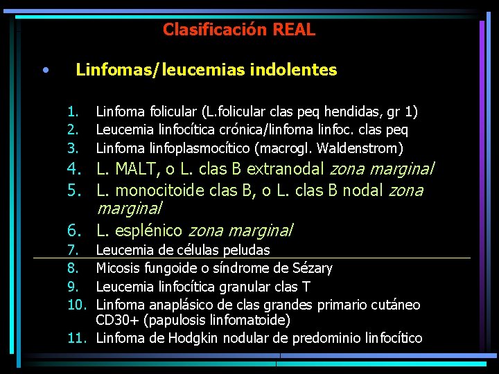 Clasificación REAL • Linfomas/leucemias indolentes 1. 2. 3. Linfoma folicular (L. folicular clas peq