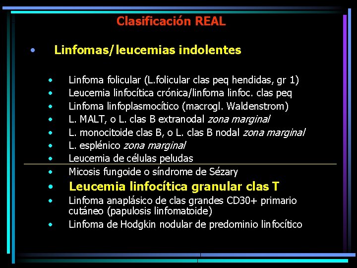 Clasificación REAL • Linfomas/leucemias indolentes • • Linfoma folicular (L. folicular clas peq hendidas,