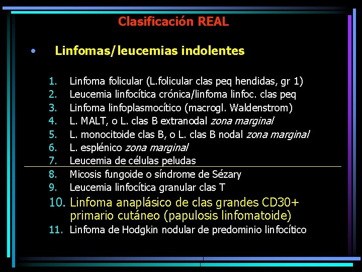Clasificación REAL • Linfomas/leucemias indolentes 1. 2. 3. 4. 5. 6. 7. 8. 9.