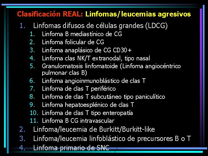 Clasificación REAL: Linfomas/leucemias agresivos 1. Linfomas difusos de células grandes (LDCG) 1. 2. 3.