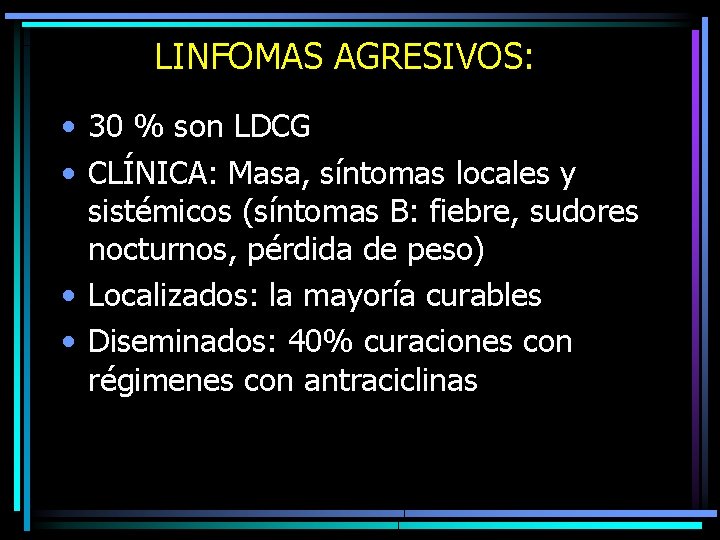 LINFOMAS AGRESIVOS: • 30 % son LDCG • CLÍNICA: Masa, síntomas locales y sistémicos