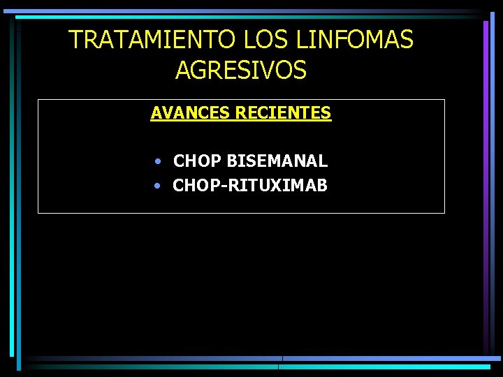 TRATAMIENTO LOS LINFOMAS AGRESIVOS AVANCES RECIENTES • CHOP BISEMANAL • CHOP-RITUXIMAB 