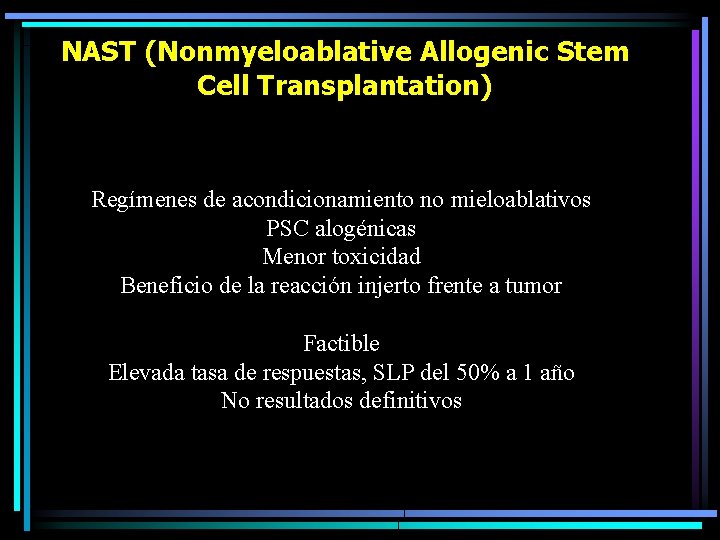 NAST (Nonmyeloablative Allogenic Stem Cell Transplantation) Regímenes de acondicionamiento no mieloablativos PSC alogénicas Menor