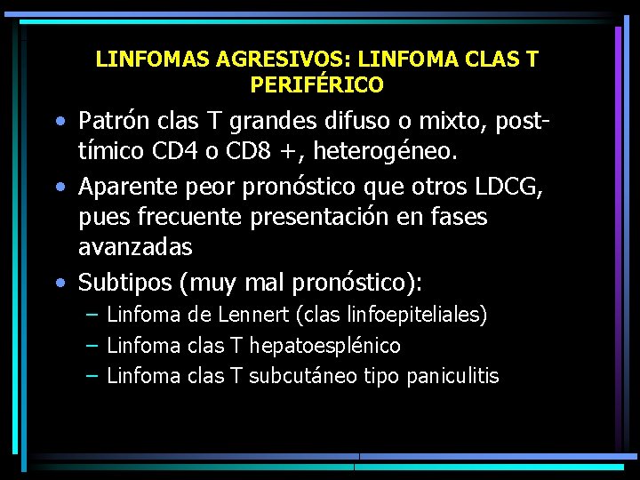 LINFOMAS AGRESIVOS: LINFOMA CLAS T PERIFÉRICO • Patrón clas T grandes difuso o mixto,