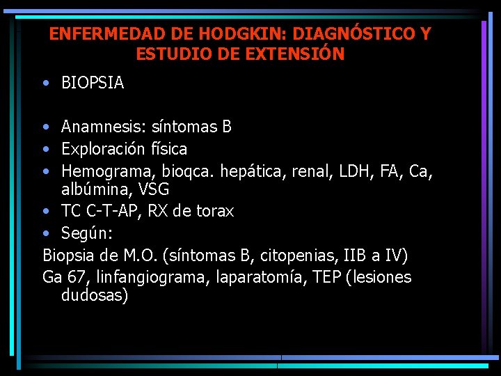 ENFERMEDAD DE HODGKIN: DIAGNÓSTICO Y ESTUDIO DE EXTENSIÓN • BIOPSIA • Anamnesis: síntomas B