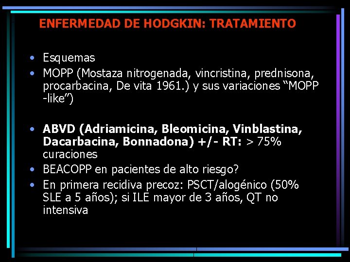 ENFERMEDAD DE HODGKIN: TRATAMIENTO • Esquemas • MOPP (Mostaza nitrogenada, vincristina, prednisona, procarbacina, De