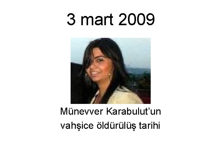 3 mart 2009 Münevver Karabulut’un vahşice öldürülüş tarihi 