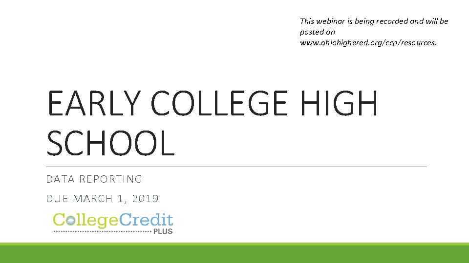 This webinar is being recorded and will be posted on www. ohiohighered. org/ccp/resources. EARLY