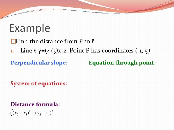 Example �Find the distance from P to ℓ. 1. Line ℓ y=(4/3)x-2. Point P