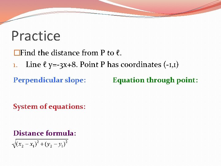 Practice �Find the distance from P to ℓ. 1. Line ℓ y=-3 x+8. Point