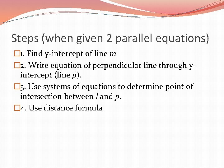 Steps (when given 2 parallel equations) � 1. Find y-intercept of line m �