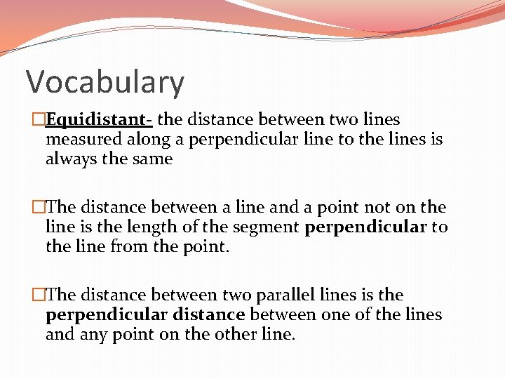 Vocabulary �Equidistant- the distance between two lines measured along a perpendicular line to the