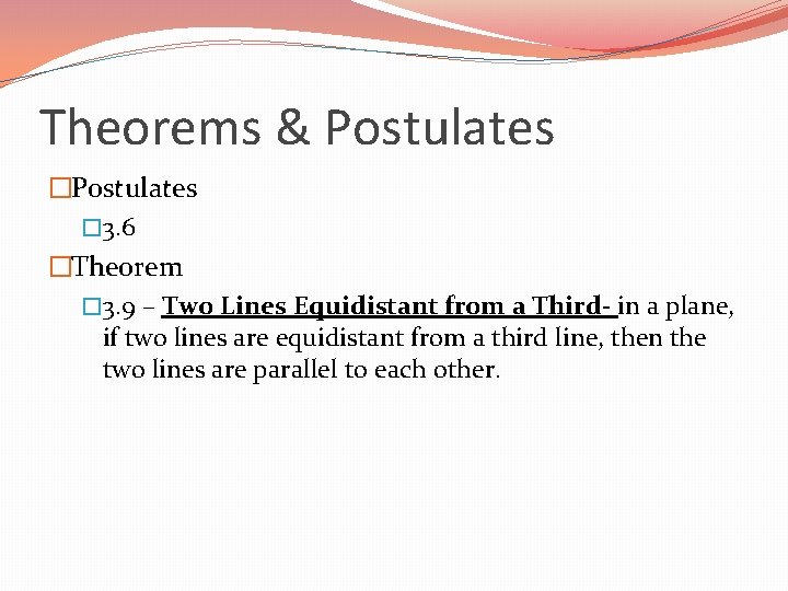Theorems & Postulates � 3. 6 �Theorem � 3. 9 – Two Lines Equidistant