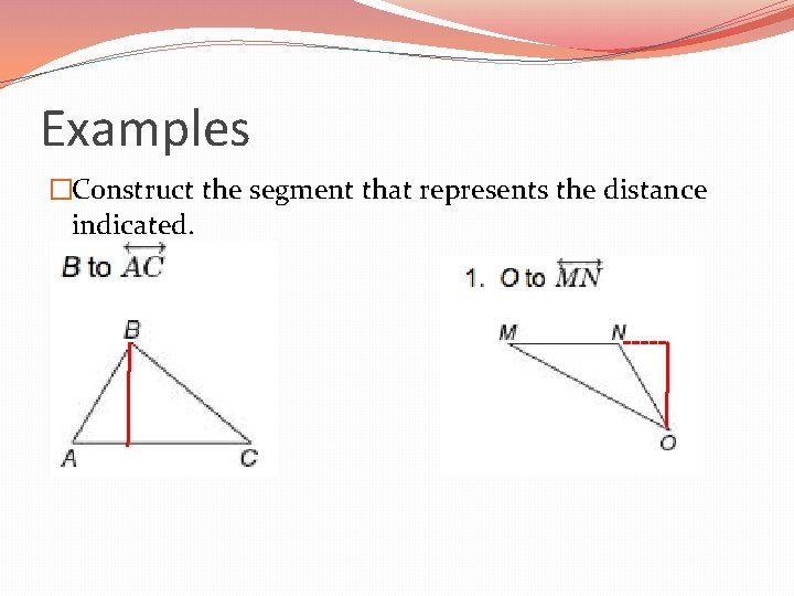 Examples �Construct the segment that represents the distance indicated. 