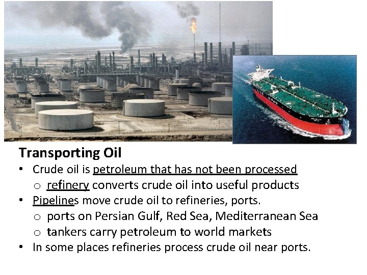Transporting Oil • Crude oil is petroleum that has not been processed o refinery