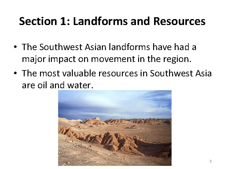 Section 1: Landforms and Resources • The Southwest Asian landforms have had a major