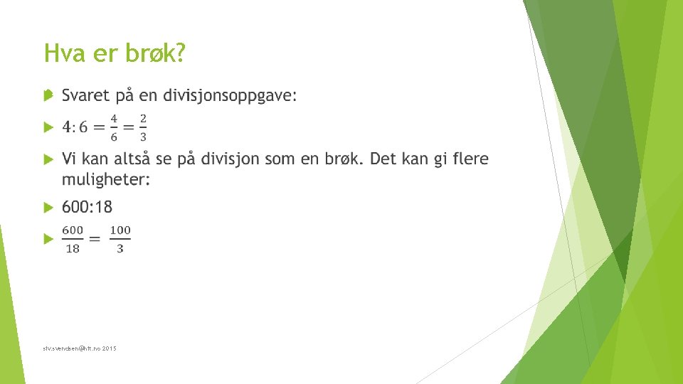 Hva er brøk? siv. svendsen@hit. no 2015 Hva er brøk? siv. svendsen@hit. no 2015