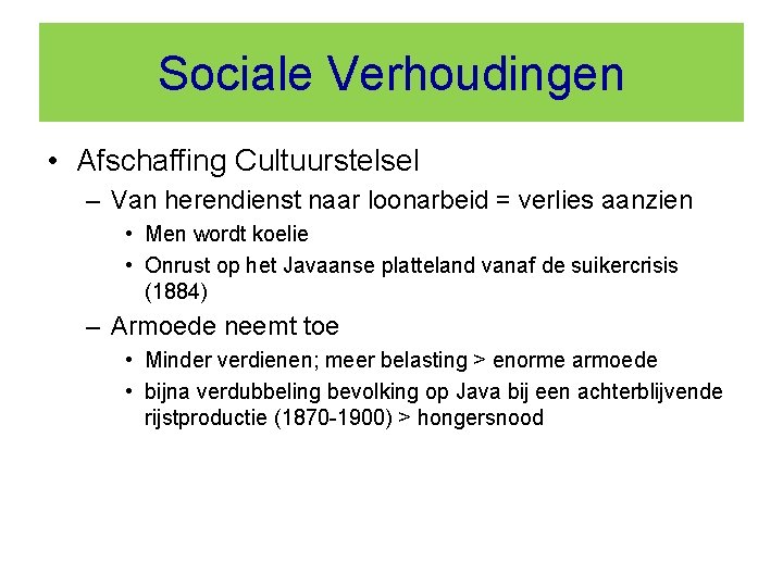 Sociale Verhoudingen • Afschaffing Cultuurstelsel – Van herendienst naar loonarbeid = verlies aanzien •