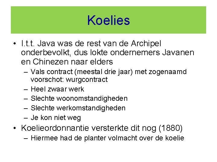 Koelies • I. t. t. Java was de rest van de Archipel onderbevolkt, dus