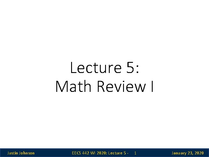 Lecture 5: Math Review I Justin Johnson EECS 442 WI 2020: Lecture 5 - Lecture 5: Math Review I Justin Johnson EECS 442 WI 2020: Lecture 5 -