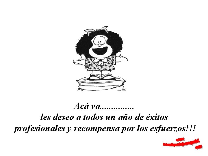 Acá va. . . . les deseo a todos un año de éxitos profesionales