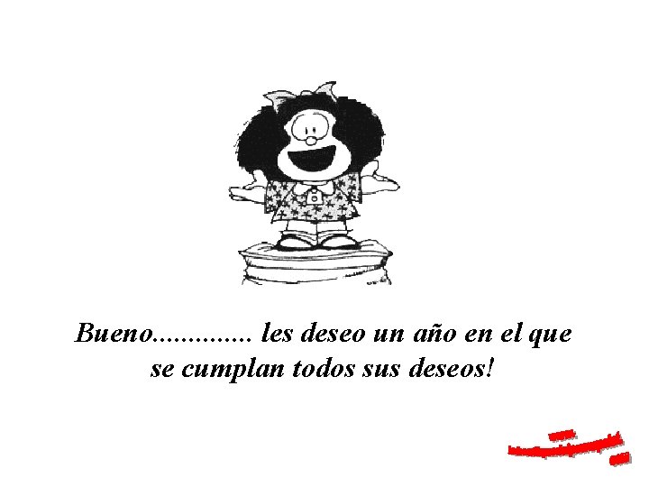 Bueno. . . les deseo un año en el que se cumplan todos sus
