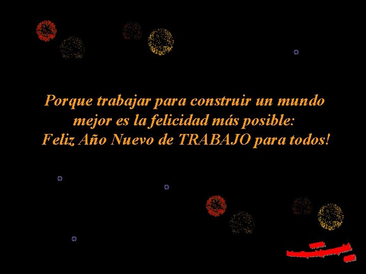 Porque trabajar para construir un mundo mejor es la felicidad más posible: Feliz Año