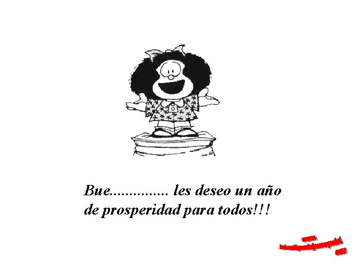 Bue. . . . les deseo un año de prosperidad para todos!!! 