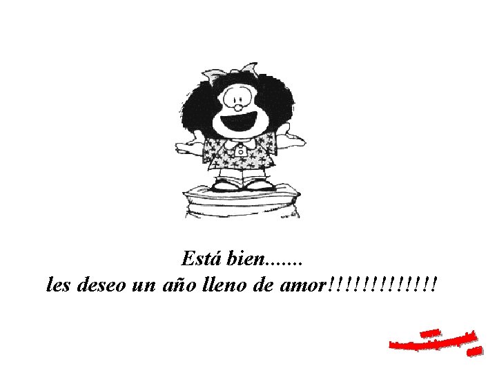 Está bien. . . . les deseo un año lleno de amor!!!!!!! 