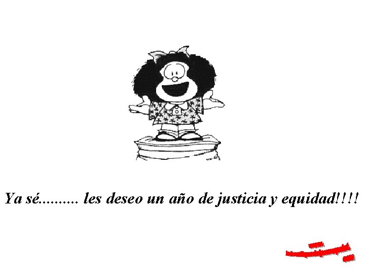 Ya sé. . les deseo un año de justicia y equidad!!!! 