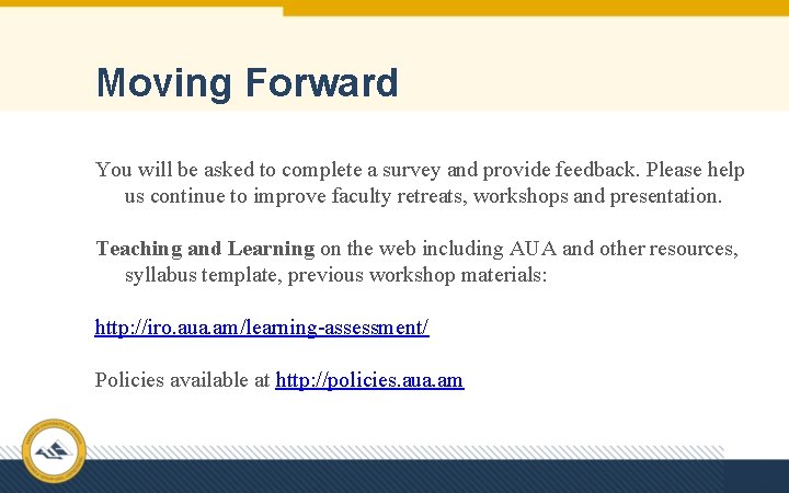 Moving Forward You will be asked to complete a survey and provide feedback. Please