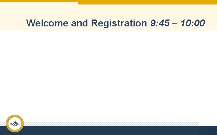 Welcome and Registration 9: 45 – 10: 00 