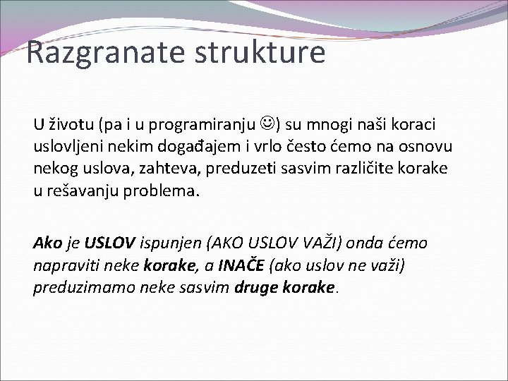 Razgranate strukture U životu (pa i u programiranju ) su mnogi naši koraci uslovljeni