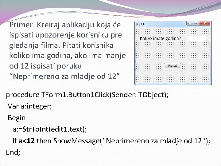 Primer: Kreiraj aplikaciju koja će ispisati upozorenje korisniku pre gledanja filma. Pitati korisnika koliko