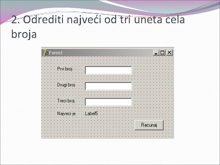 2. Odrediti najveći od tri uneta cela broja 