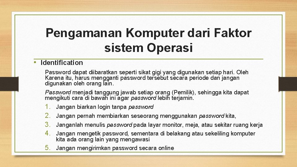 Pengamanan Komputer dari Faktor sistem Operasi • Identification Password dapat diibaratkan seperti sikat gigi