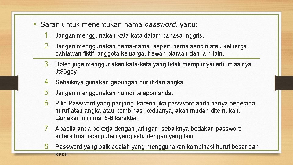  • Saran untuk menentukan nama password, yaitu: 1. Jangan menggunakan kata-kata dalam bahasa