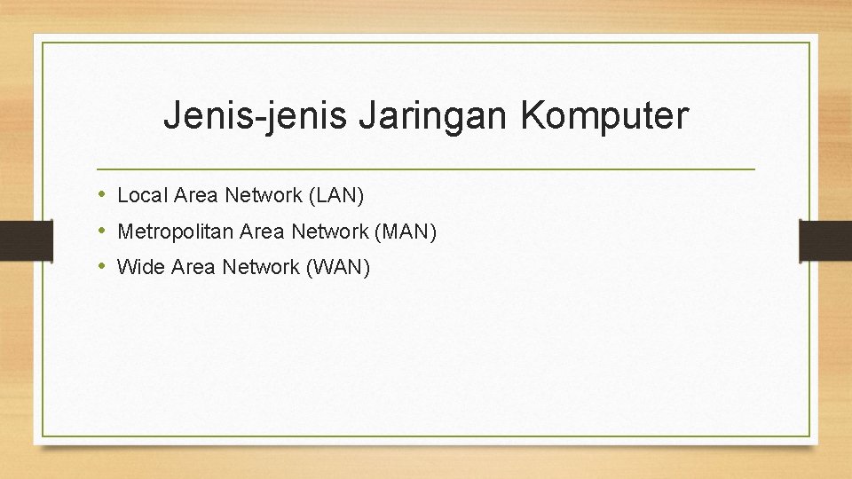 Jenis-jenis Jaringan Komputer • Local Area Network (LAN) • Metropolitan Area Network (MAN) •