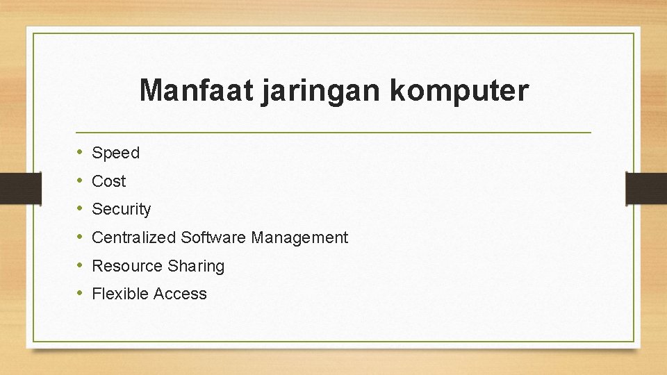Manfaat jaringan komputer • • • Speed Cost Security Centralized Software Management Resource Sharing