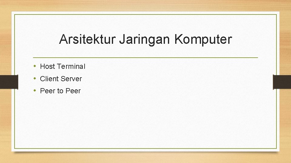 Arsitektur Jaringan Komputer • Host Terminal • Client Server • Peer to Peer 