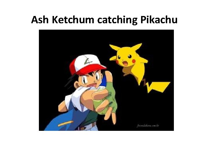 Ash Ketchum catching Pikachu 