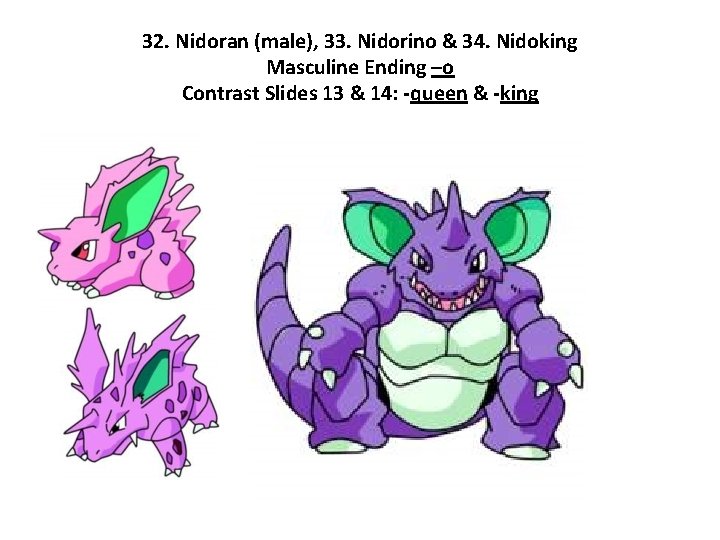 32. Nidoran (male), 33. Nidorino & 34. Nidoking Masculine Ending –o Contrast Slides 13