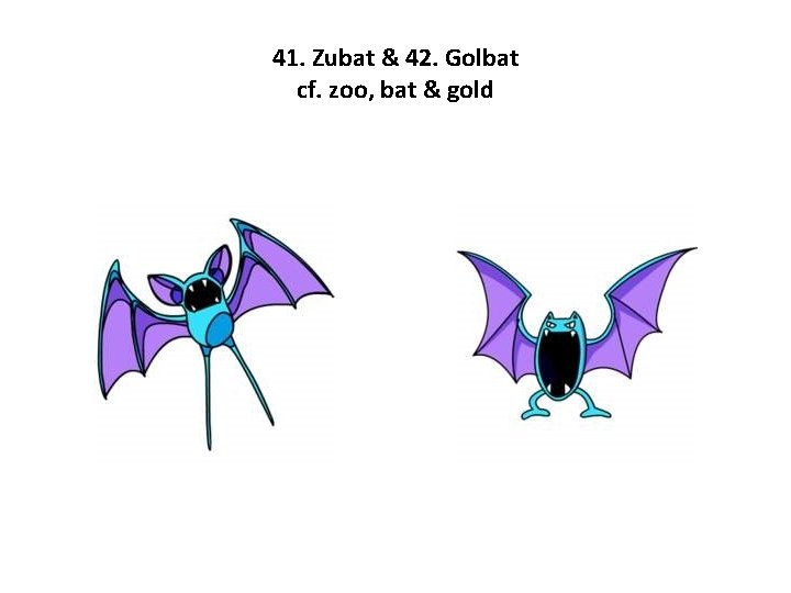 41. Zubat & 42. Golbat cf. zoo, bat & gold 