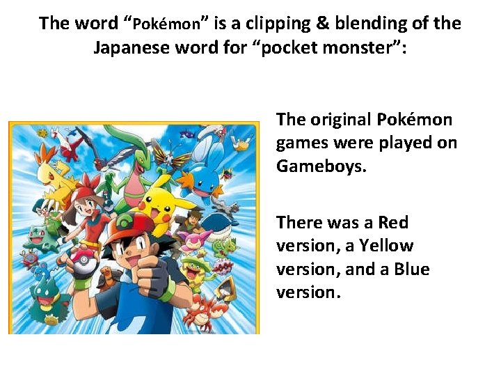 The word “Pokémon” is a clipping & blending of the Japanese word for “pocket