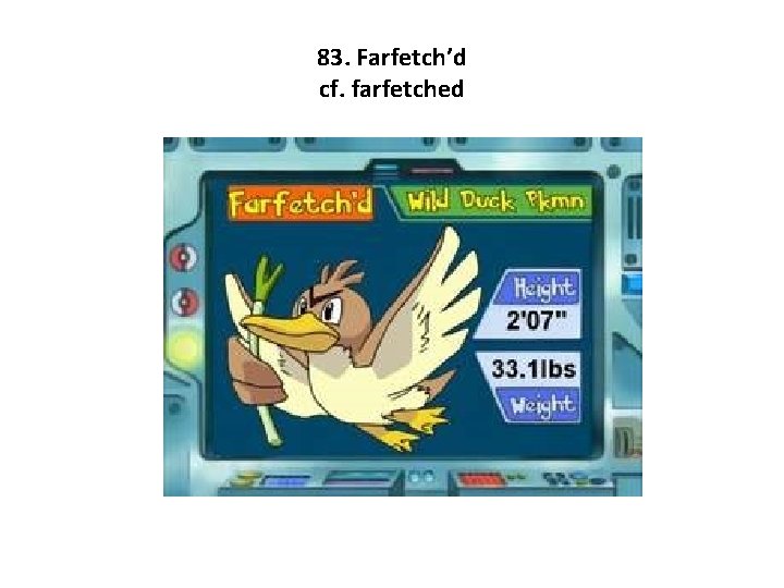 83. Farfetch’d cf. farfetched 