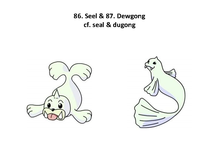 86. Seel & 87. Dewgong cf. seal & dugong 