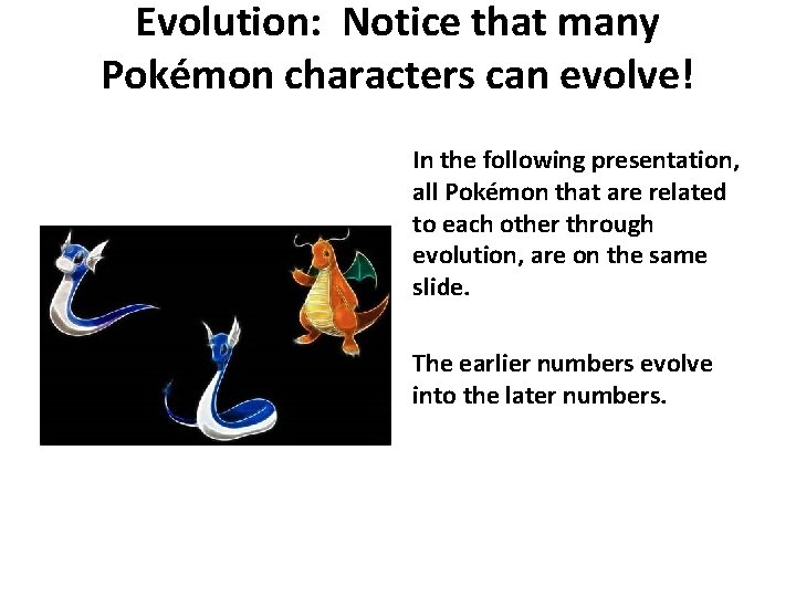 Evolution: Notice that many Pokémon characters can evolve! In the following presentation, all Pokémon