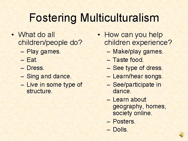 Fostering Multiculturalism • What do all children/people do? – – – Play games. Eat.