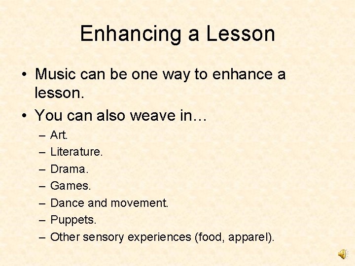 Enhancing a Lesson • Music can be one way to enhance a lesson. •