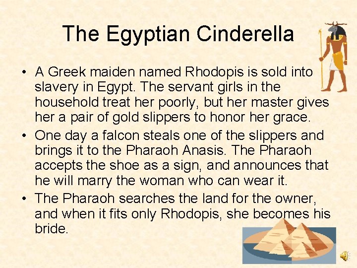 The Egyptian Cinderella • A Greek maiden named Rhodopis is sold into slavery in
